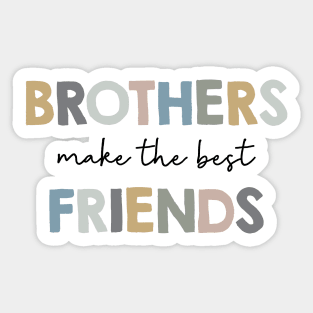 Brothers make the best friends Sticker